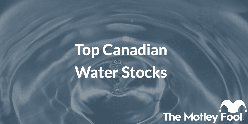 Top Canadian Water Stocks of 2023 The Motley Fool Canada