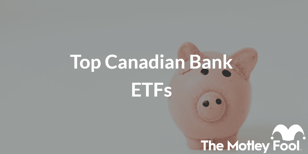 Top Canadian Bank ETFs of 2022 The Motley Fool Canada