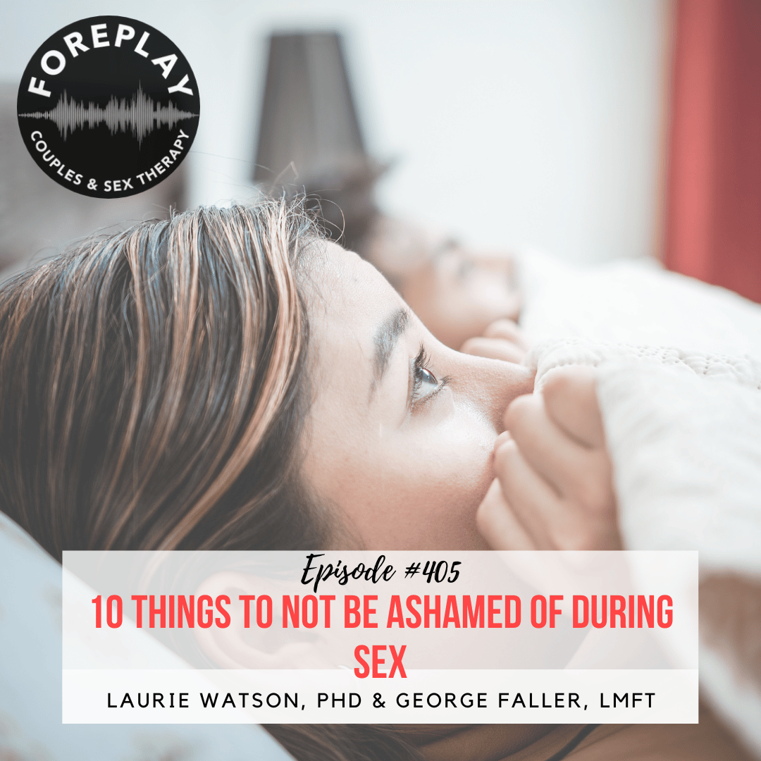 Episode 405: 10 Things to Not be Ashamed of During Sex – Foreplay Radio