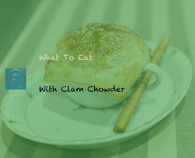 What To Eat With Clam Chowder? Fork & Spoon Kitchen