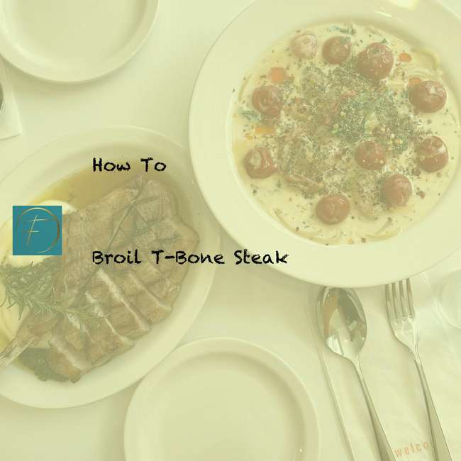 How To Broil TBone Steak? Fork & Spoon Kitchen