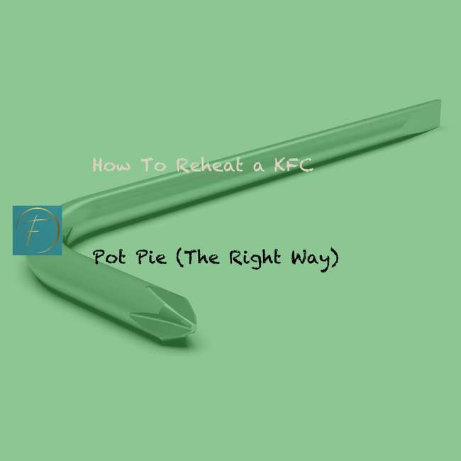 How To Reheat a KFC Pot Pie (The Right Way)? Fork & Spoon Kitchen