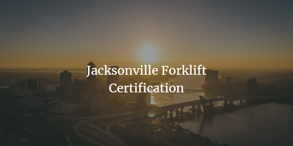 Jacksonville Forklift Certification, Get Forklift Training in FL!