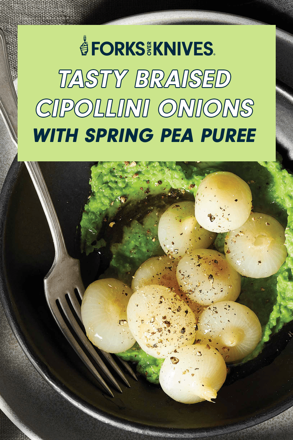 Braised Cipollini Onions with Spring Pea Puree Recipe Forks Over Knives