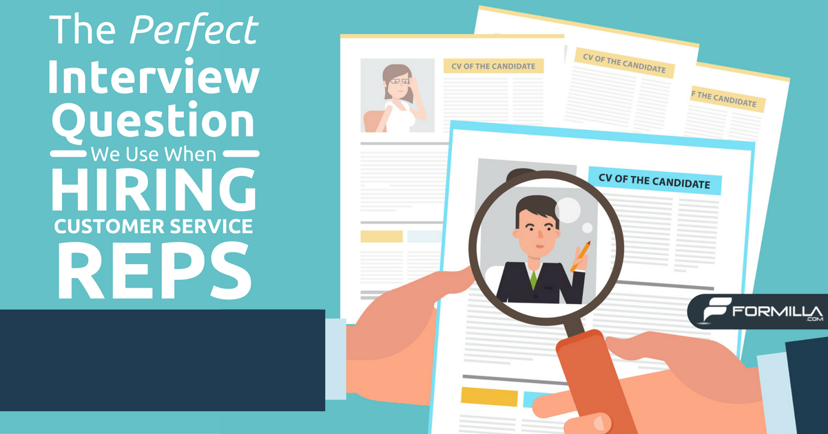 The Perfect Interview Question We Use When Hiring Customer Service Reps