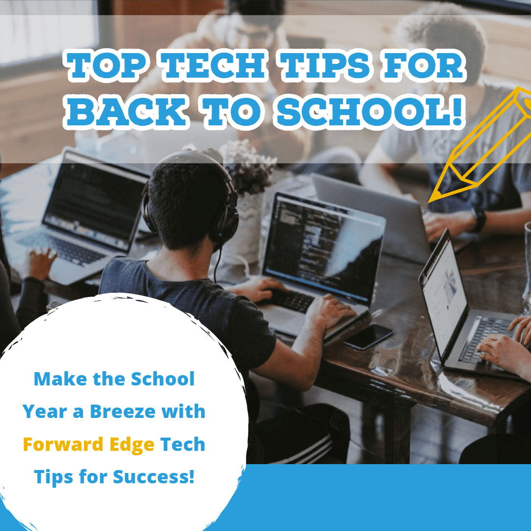 Top Tech Tips for Back to School! Forward Edge