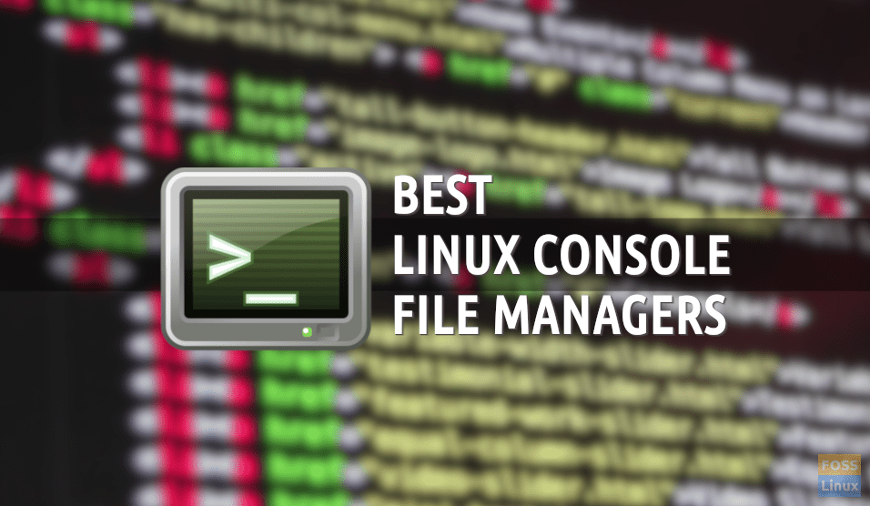 5 Best Linux Console File Managers [Guide] FOSS Linux