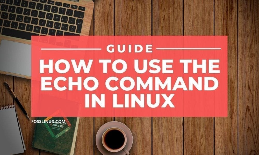 7 echo command uses in Linux with examples FOSS Linux