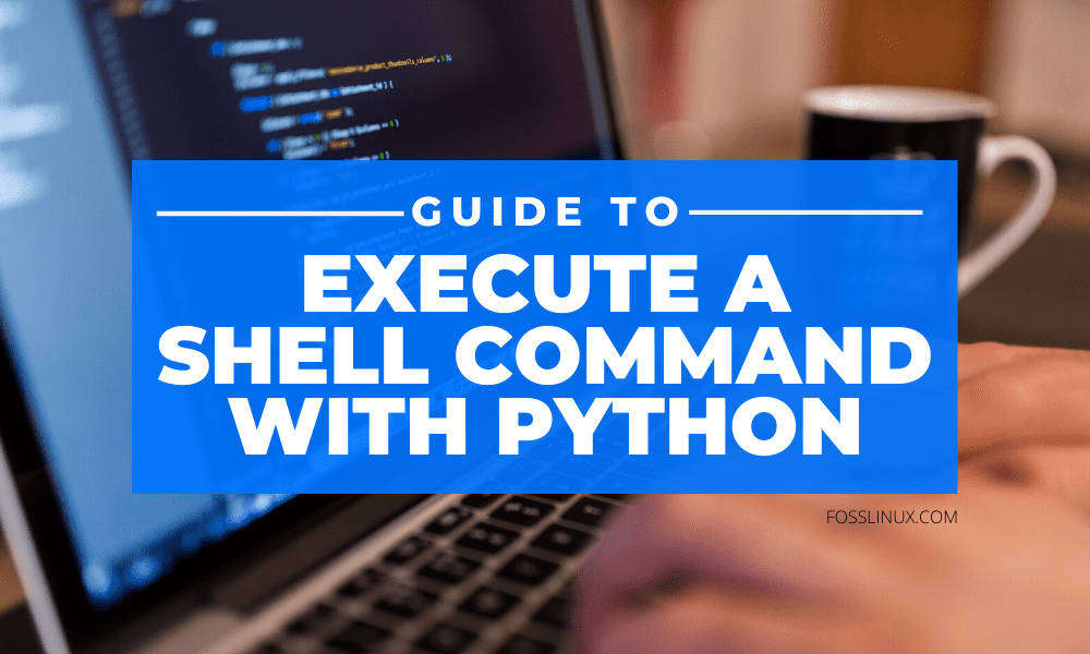 How to execute a Shell command with Python FOSS Linux