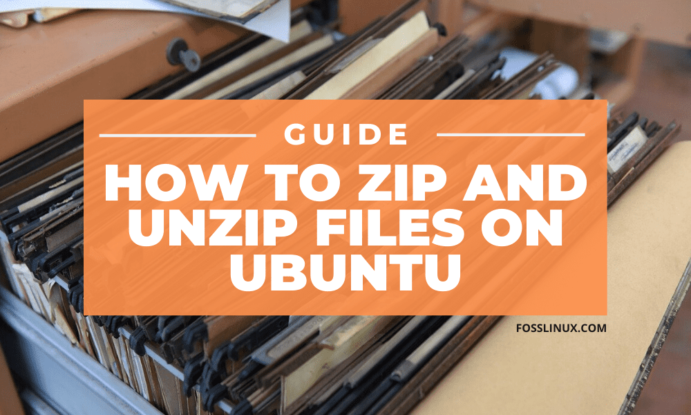 How to Zip and Unzip files on Ubuntu FOSS Linux