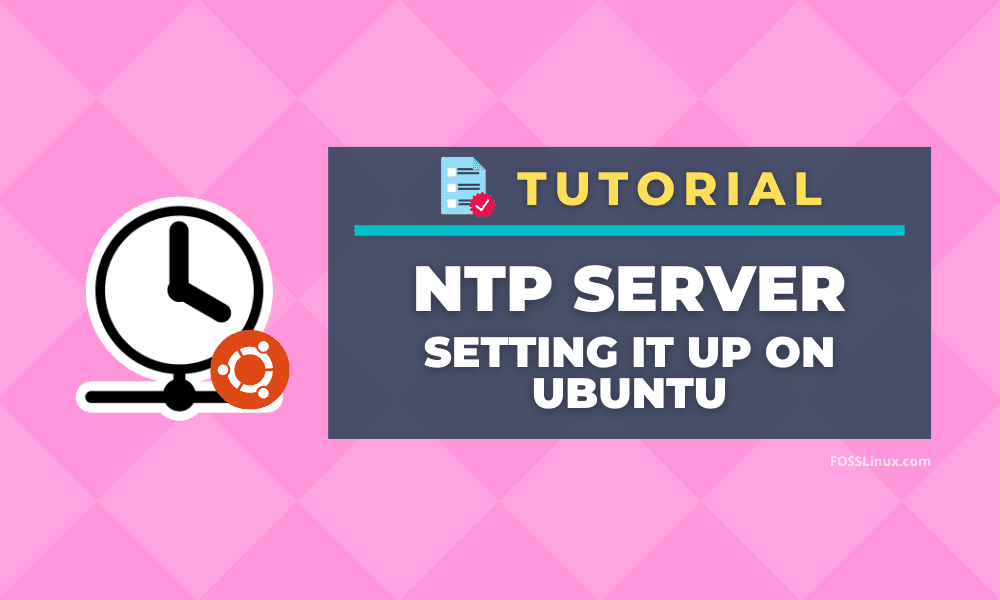 How to install NTP Server and Client on Ubuntu FOSS Linux