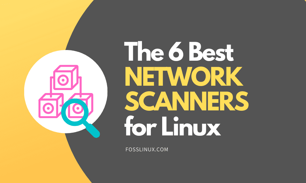 The 6 Best Network Scanners for Linux FOSS Linux