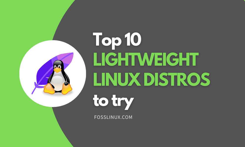 Top 10 Lightweight Linux Distros to Try in 2020 FOSS Linux
