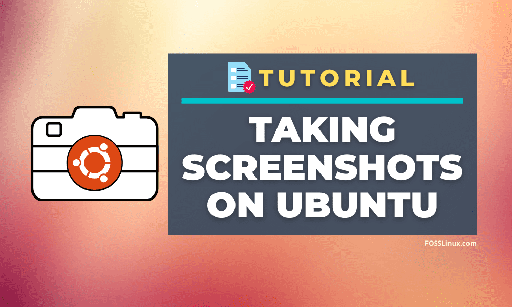 How to take Screenshots on Ubuntu FOSS Linux