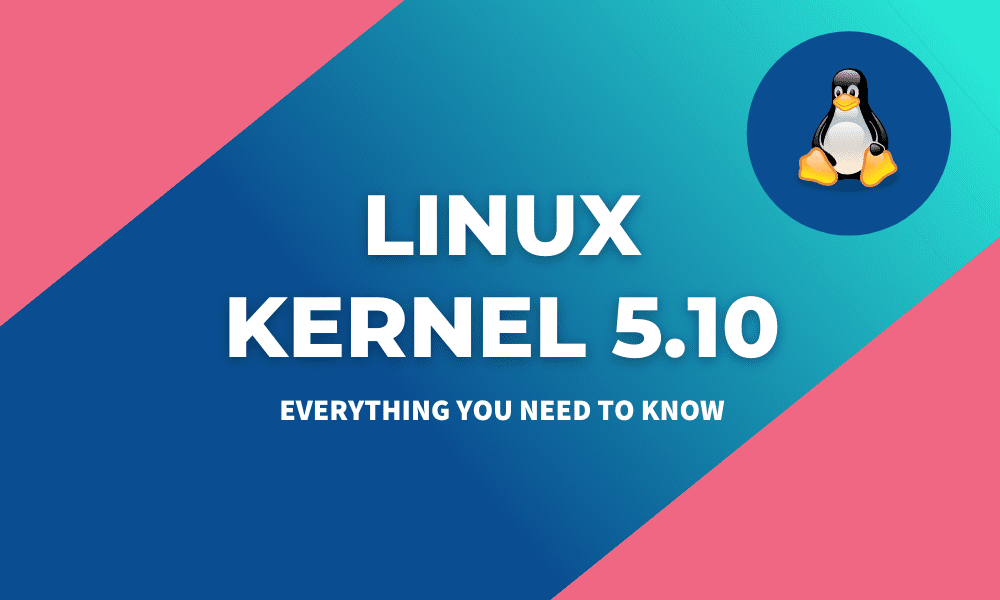 Top 10 Features of Linux Kernel 5.10 FOSS Linux