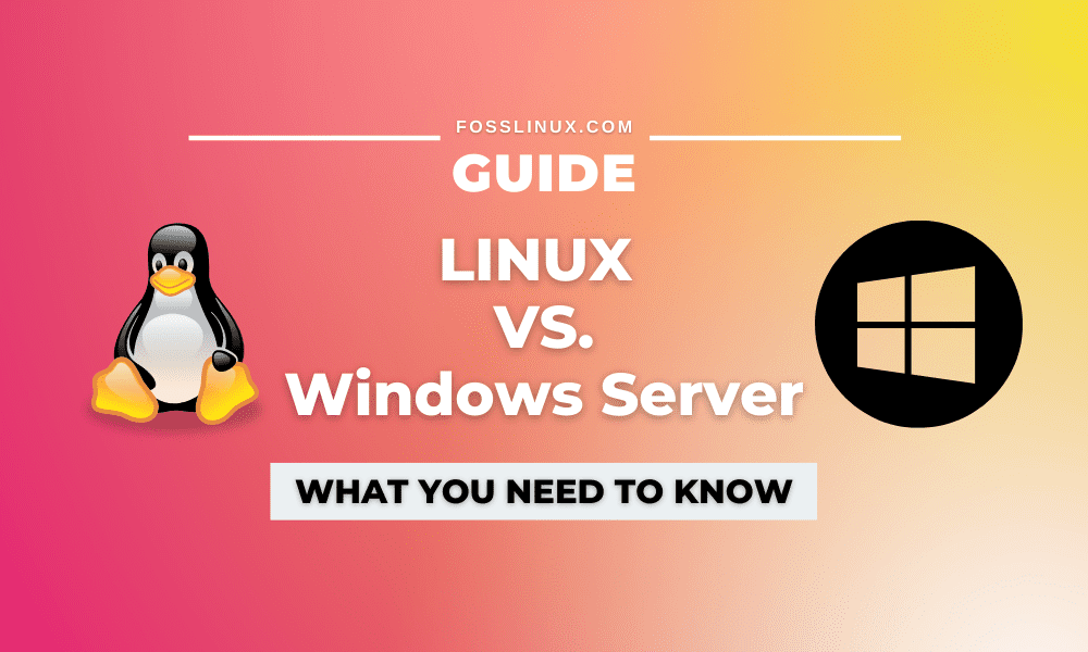 Linux vs. Windows Server Which one is for you? FOSS Linux