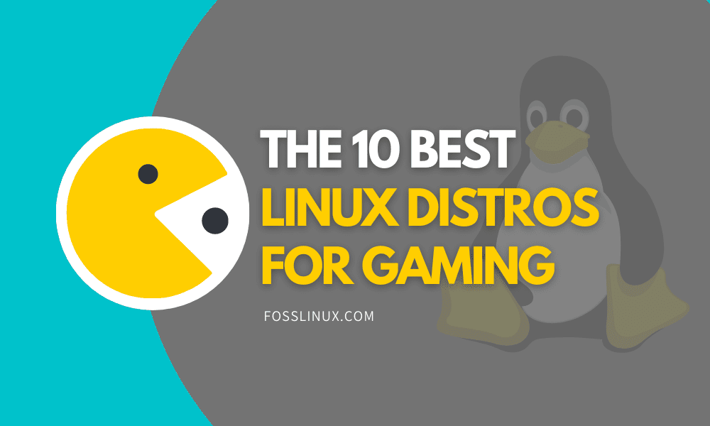 Top 10 Linux Distros for Gaming FOSS Linux