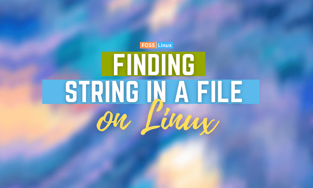 How to find string in a file on Linux FOSS Linux