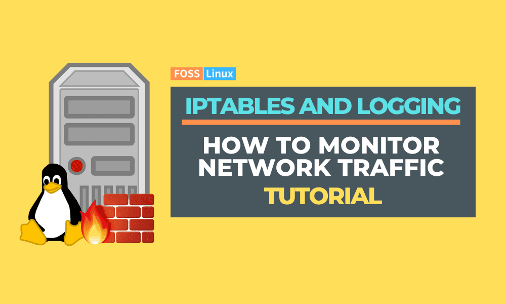 Iptables and Logging How to Monitor Network Traffic