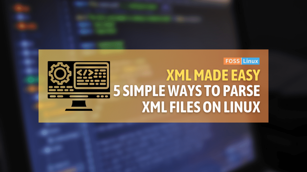 5 Simple Ways to Parse an XML File on Linux FOSS Linux