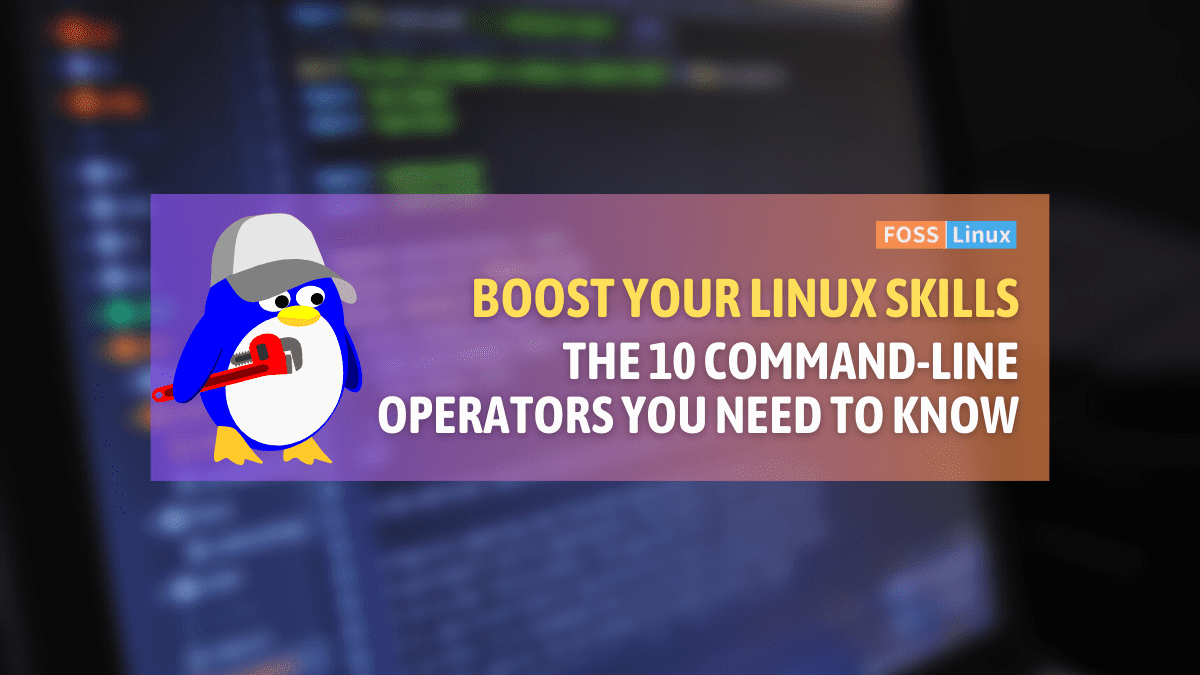 Understanding Linux CommandLine Operators Top 10 Explained