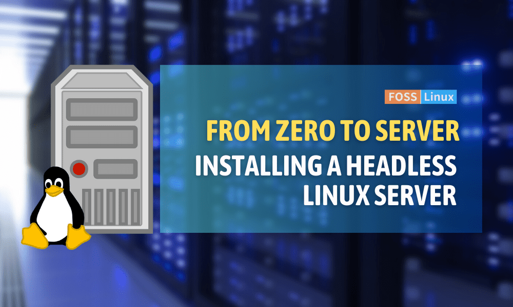 A Complete Guide to Installing a Headless Linux Server