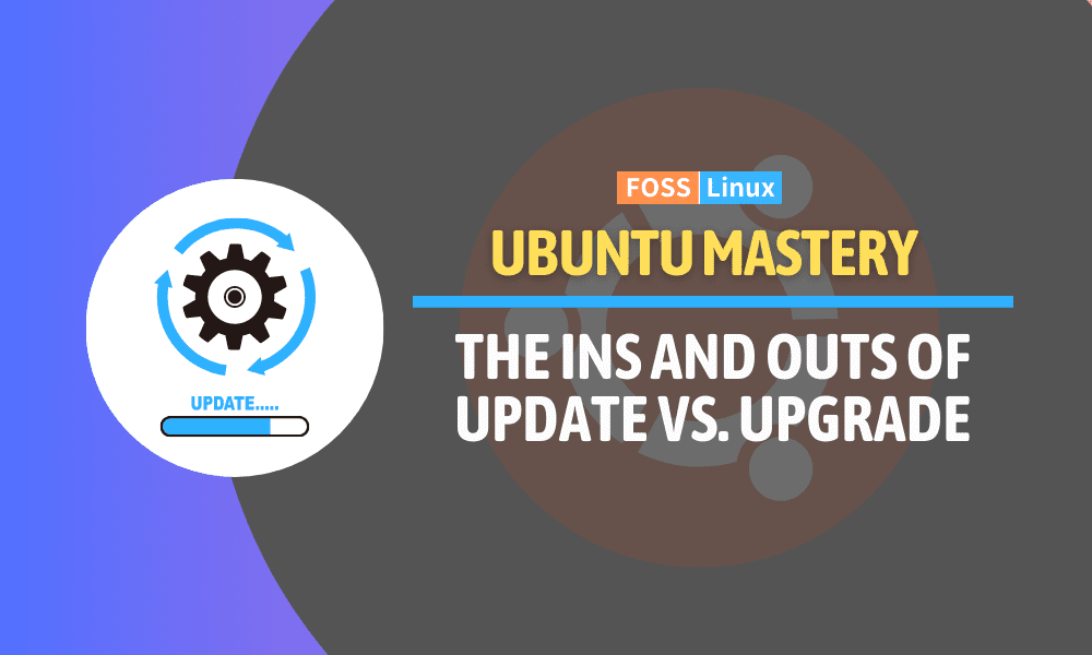 Update vs. Upgrade in Ubuntu What You Need to Know