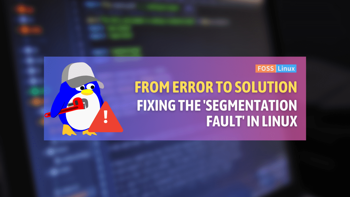 Fixing the 'Segmentation Fault' Error in Linux