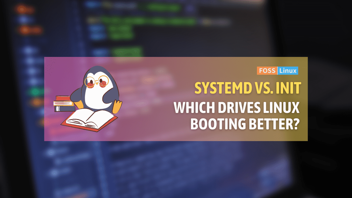systemd vs. init Decoding the Linux Boot Process