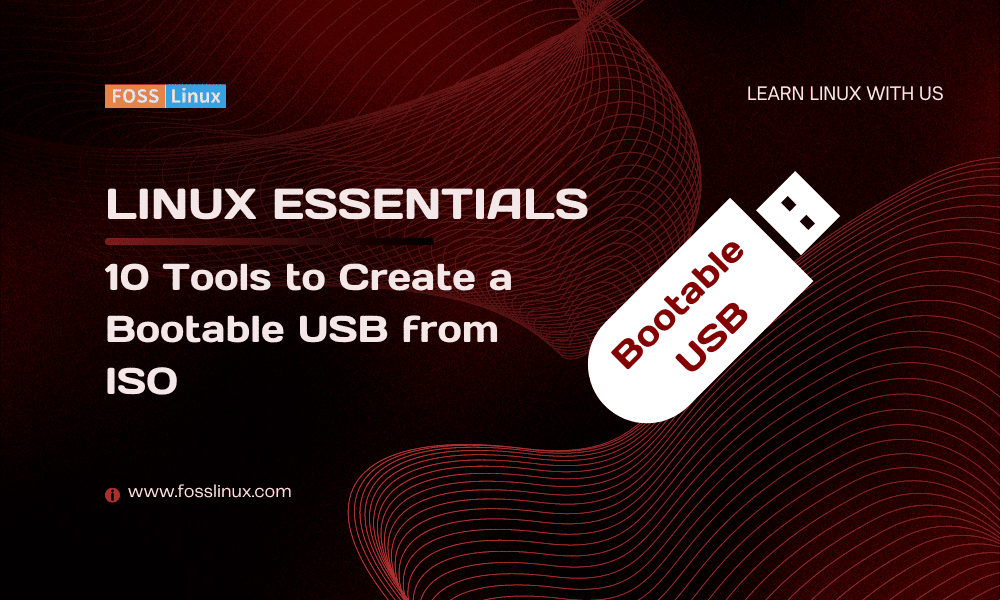 Top 10 Tools for Creating Bootable USB Drives in Linux
