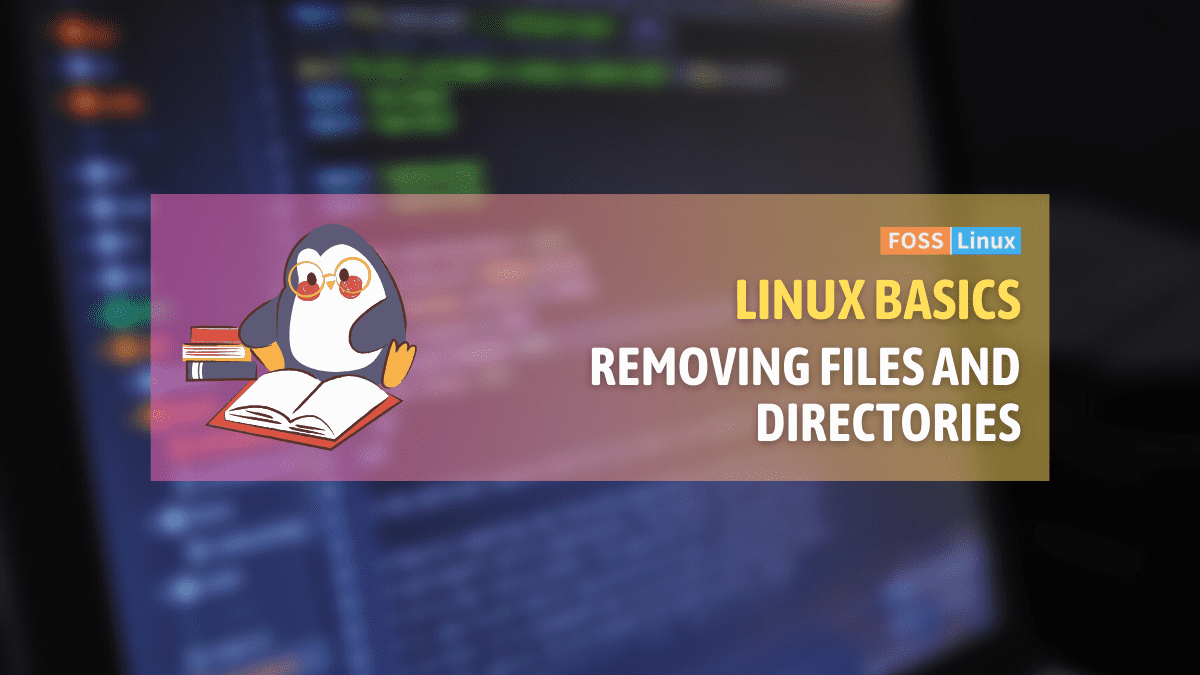 How to Remove (Delete) a File or Directory in Linux