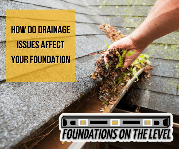 How Do Drainage Issues Affect Your Foundation Foundation Repair