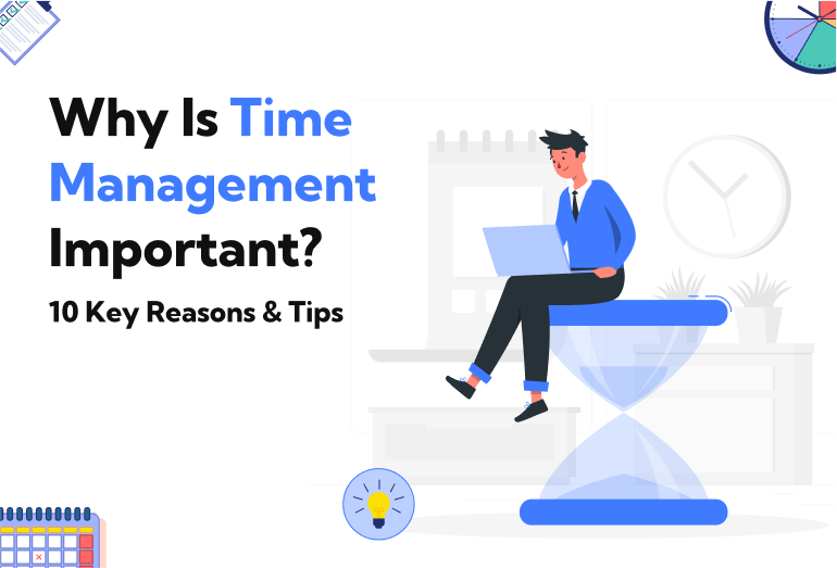 Why Is Time Management Important? 10 Key Reasons & Tips