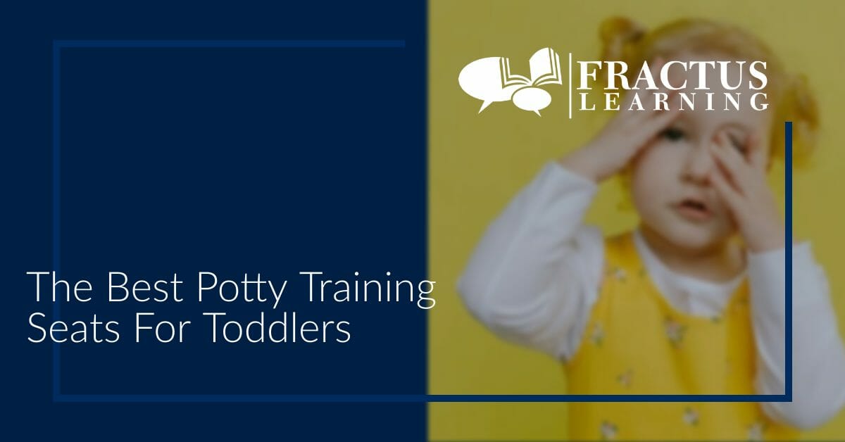 Get The Best Potty Training Seat For Your Child Fractus Learning