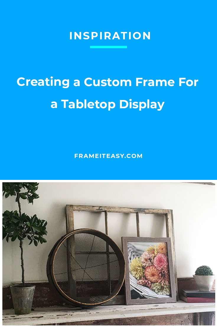 Creating a Custom Frame For a Tabletop Display Frame It Easy
