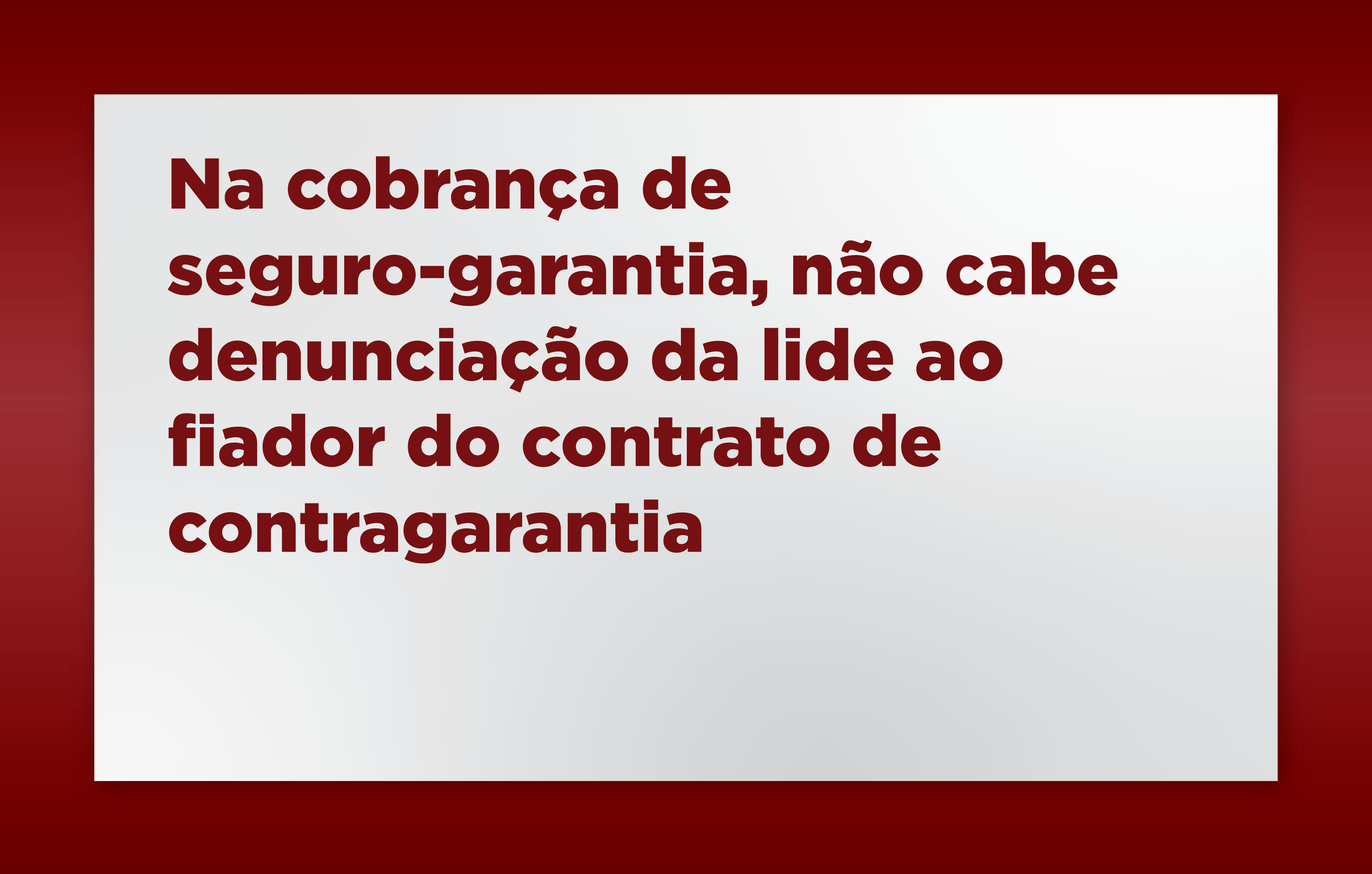Na cobrança de segurogarantia, não cabe denunciação da lide ao fiador