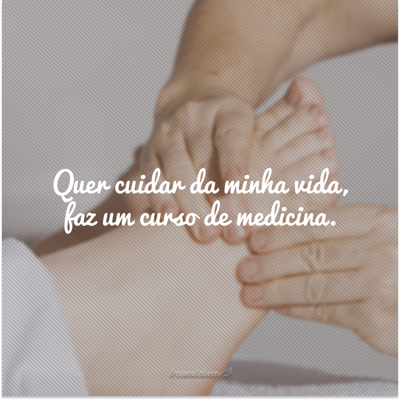 50 frases de medicina que expressam o amor e dedicação pela profissão