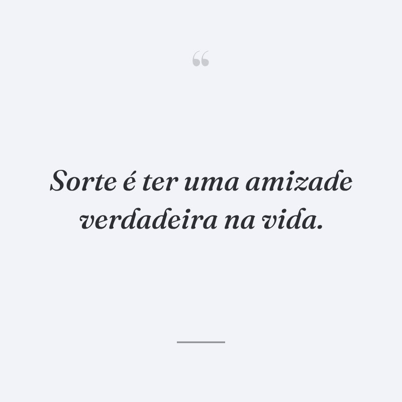 30 frases de amizade verdadeira que vão surpreender os seus amigos