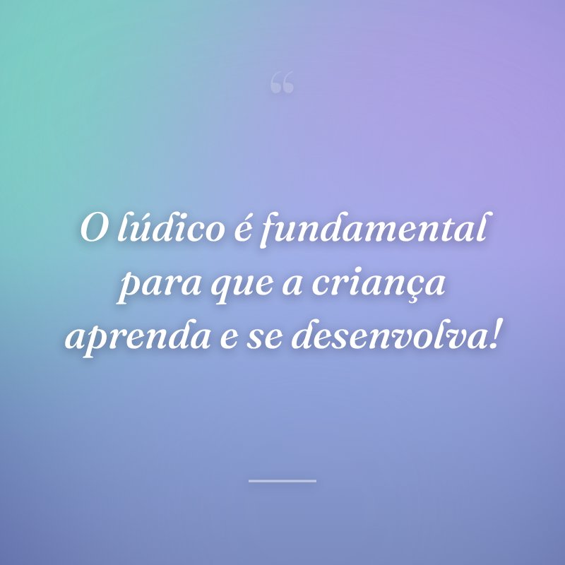 30 Frases Sobre Educacao Infantil Para Ensinar Os Pequenos Com Respeito