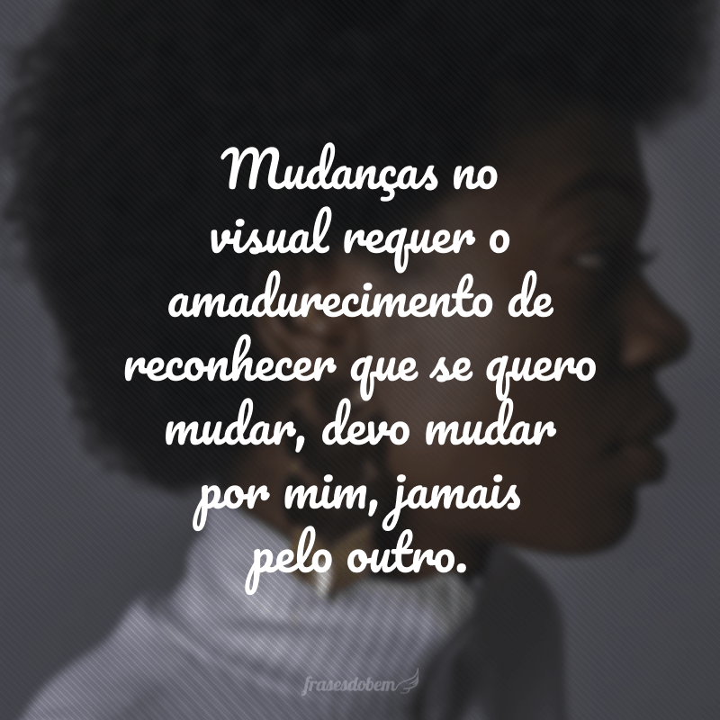 40 frases de mudança de visual, cheias de empoderamento e atitude
