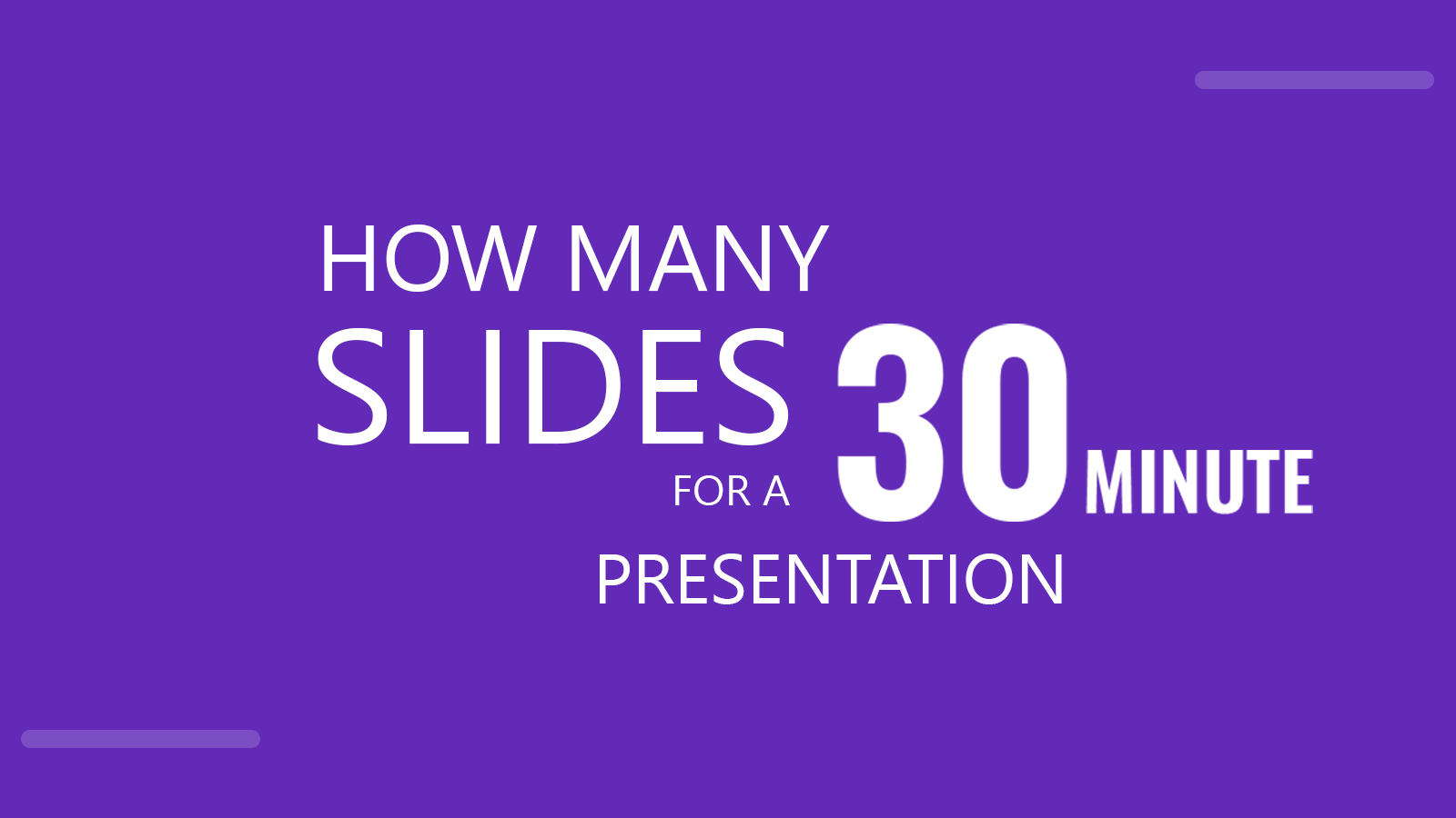 howmanyslidesfora30minutepresentation FPPT