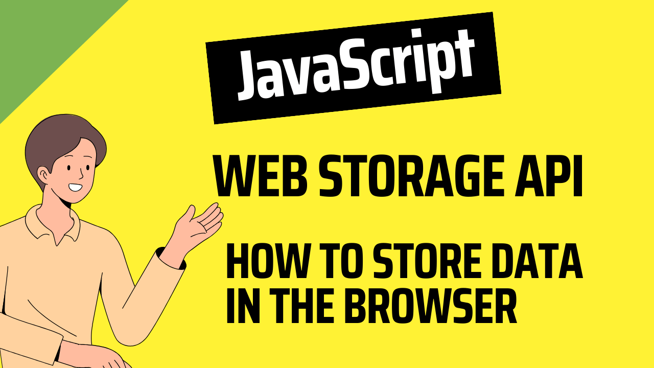  Storage API How to Store Data on the Browser