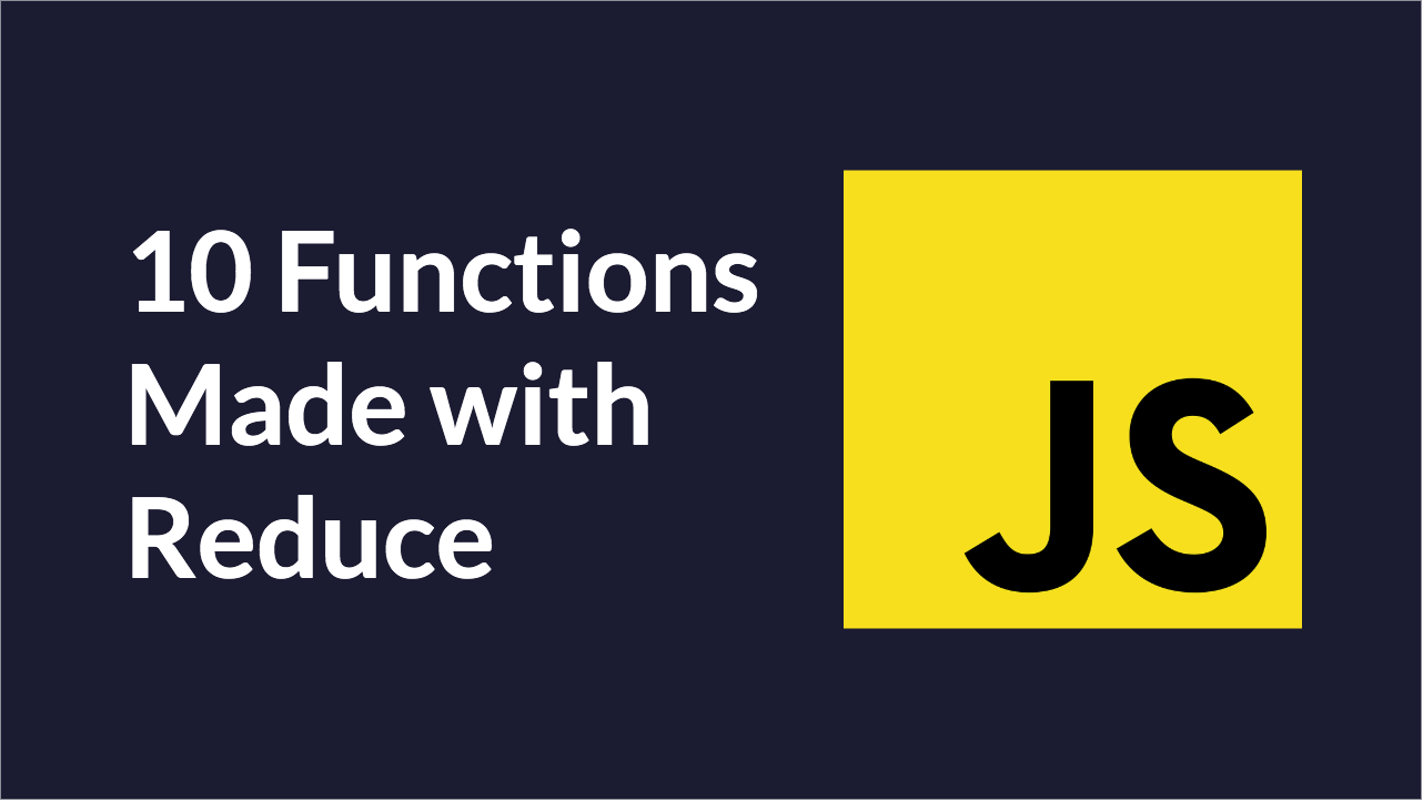 10 JavaScript Utility Functions Made with Reduce