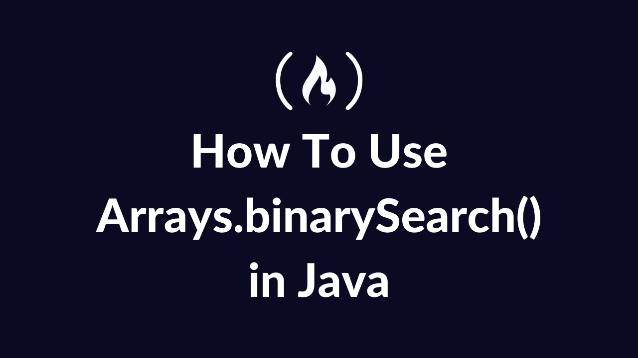 How to Use Arrays.binarySearch() in Java
