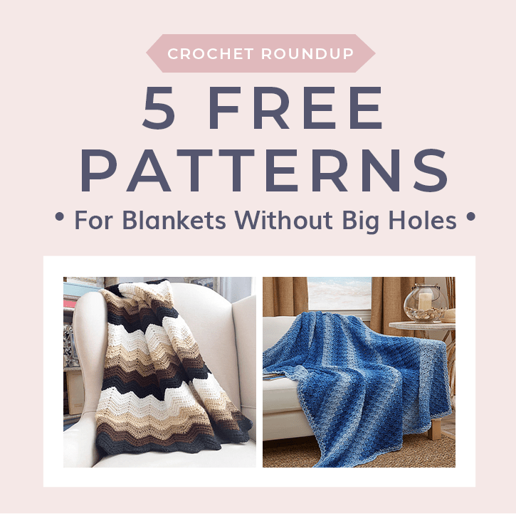 Free Patterns for Blankets Without Big Holes! • Free Crochet Tutorials
