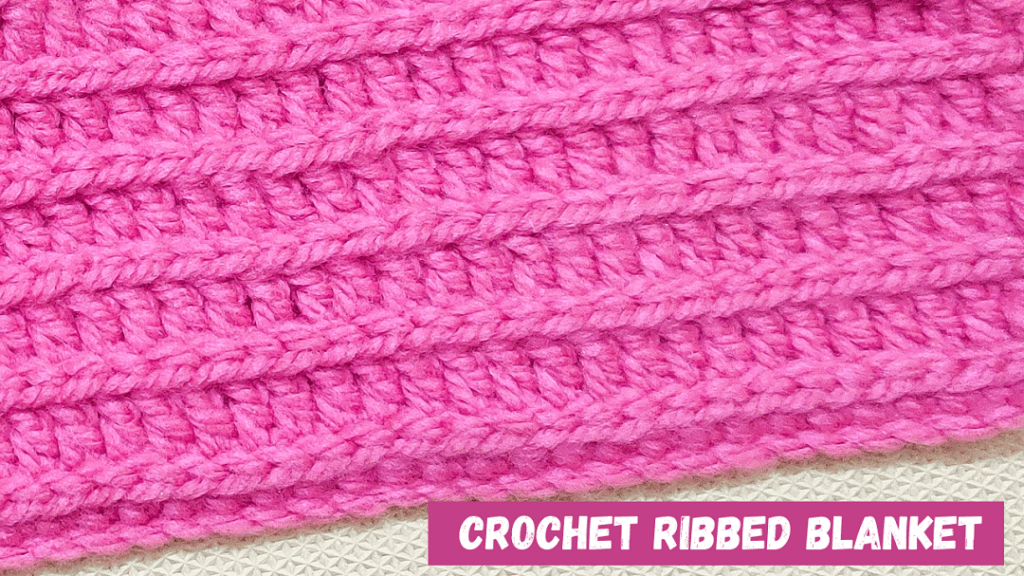Easy Ribbed Crochet Blanket Pattern + Video Tutorial