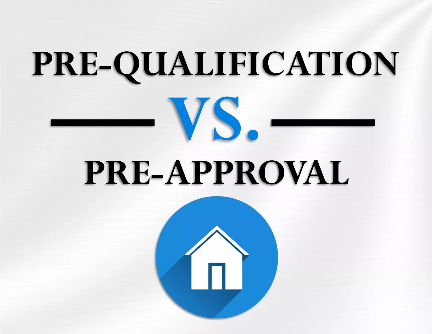 Pre Qualified vs. Pre Approval What’s The Difference?