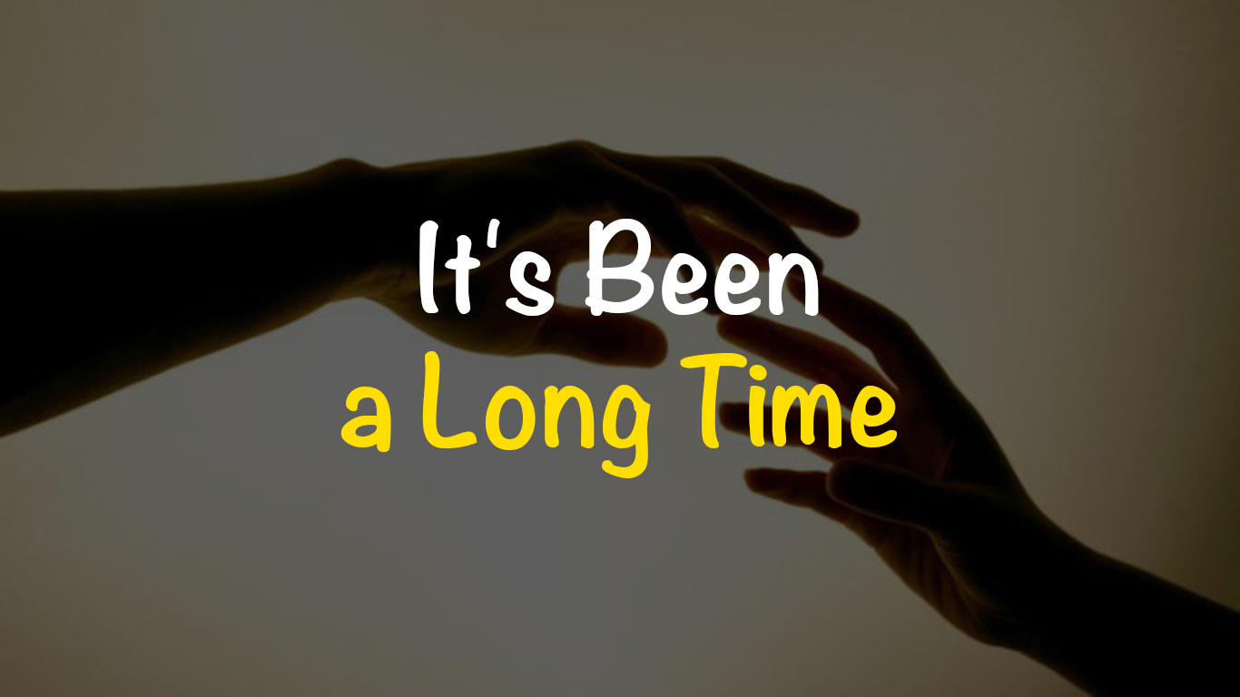 Arti It’s Been a Long Time dan Contoh Kalimat Freedomsiana