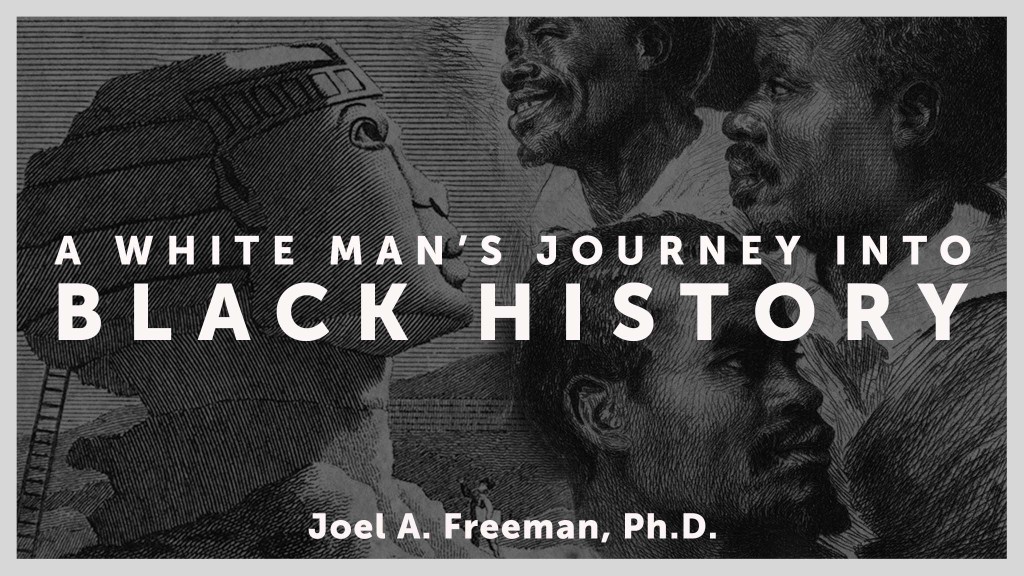 A White Man's Journey Into Black History Dr. Joel Freeman's Story