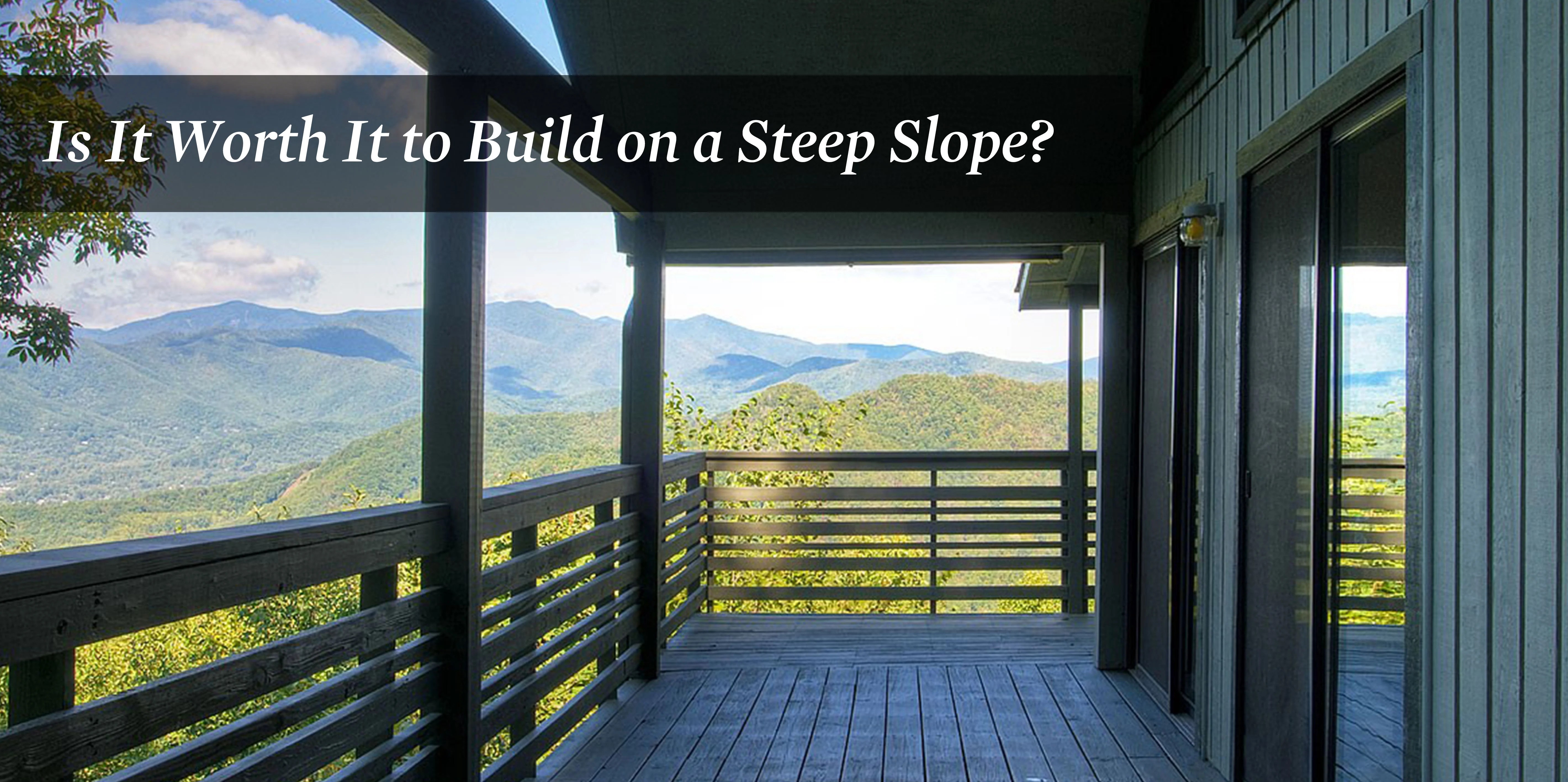 Building on a Steep Slope or Lot Costs & Considerations